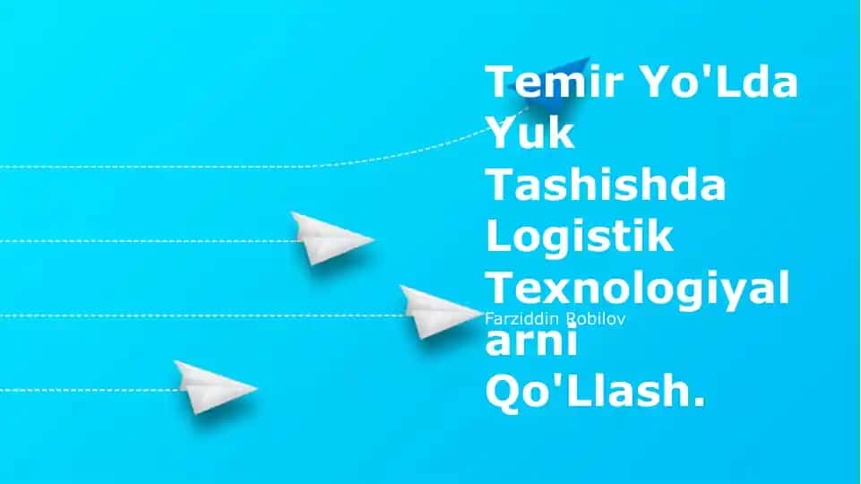 Temir Yo'Lda Yuk Tashishda Logistik Texnologiyalarni Qo'Llash