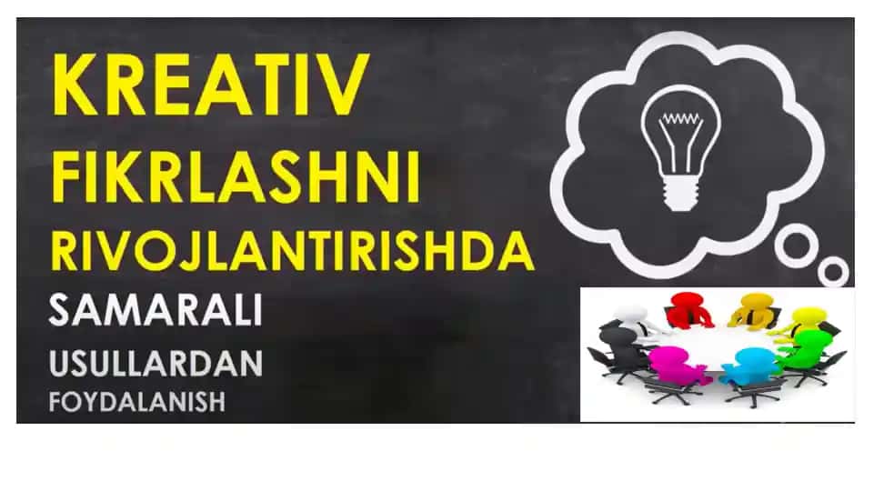 Kreativlikni rivojlantirishda samarali usullardan foydalanish