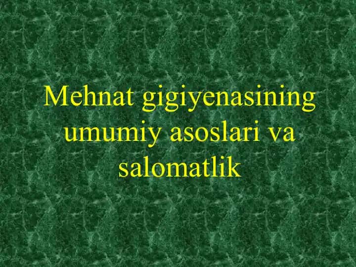 Mehnat gigiyenasining umumiy asoslari va salomatlik