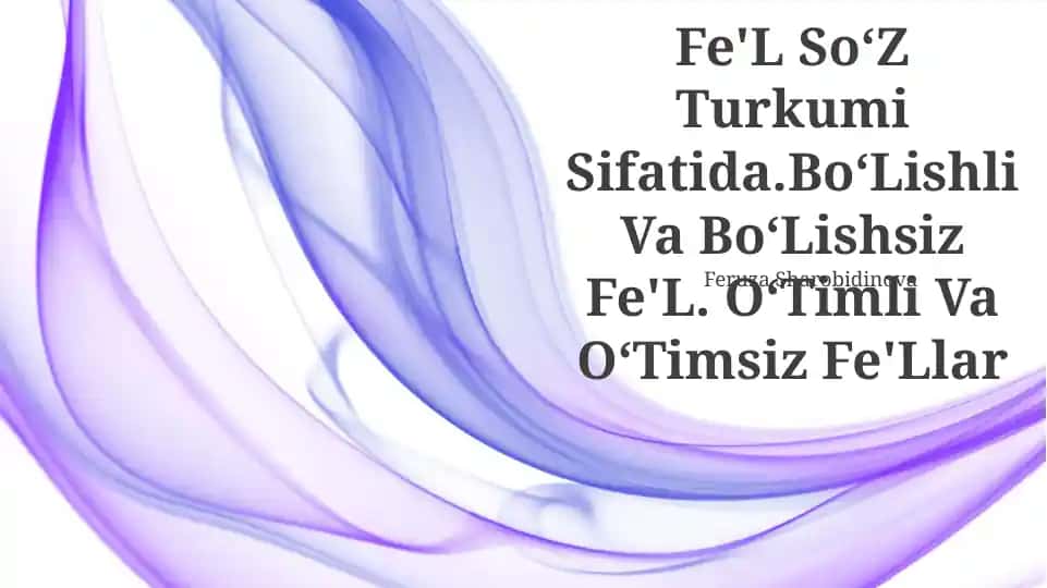 Fe'L So‘Z Turkumi Sifatida.Bo‘Lishli Va Bo‘Lishsiz Fe'L. O‘Timli Va O‘Timsiz Fe'Llar