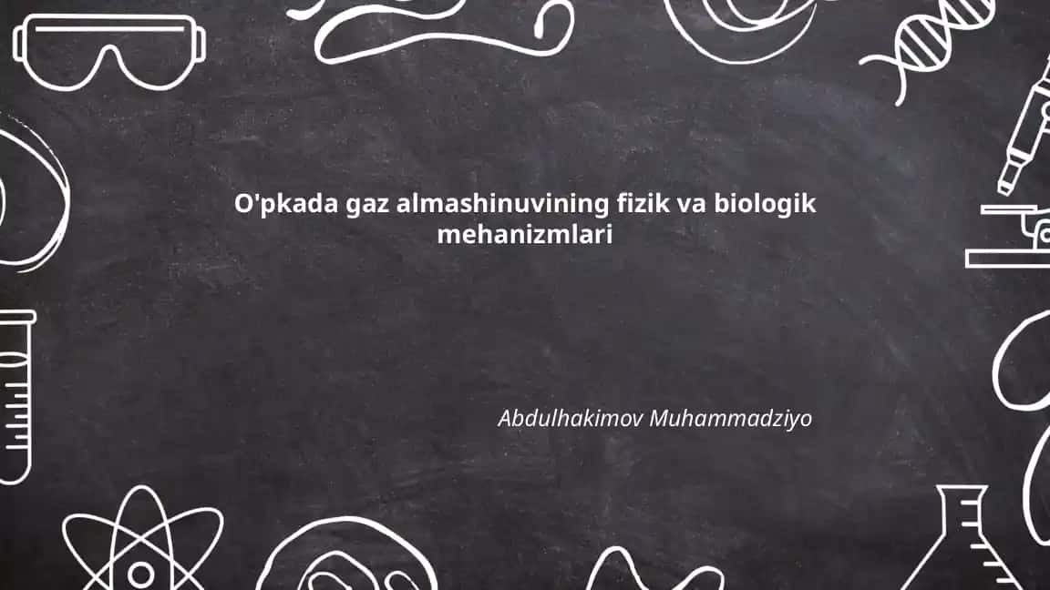 O'pkada gaz almashinuvining fizik va biologik mehanizmlari