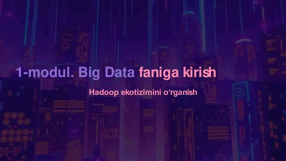 Big Data faniga kirish. Hadoop ekotizimini o‘rganish