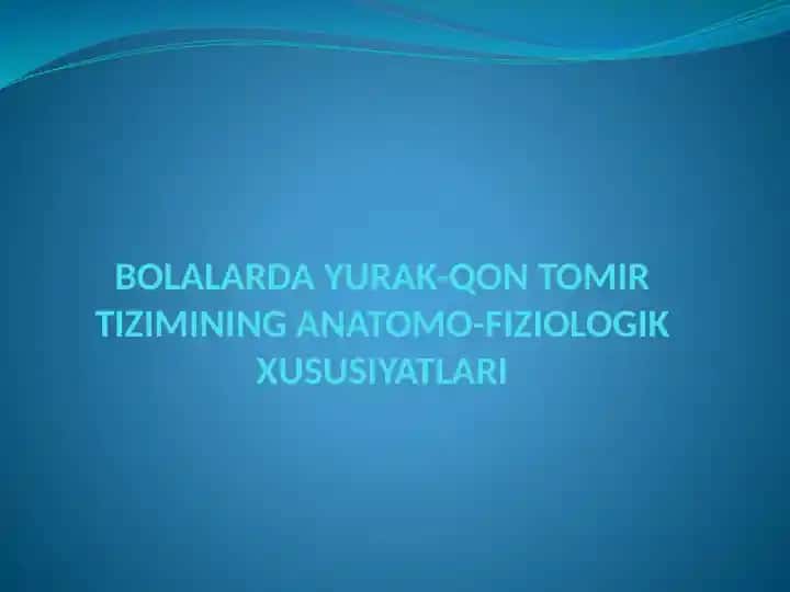 BOLALARDA YURAK-QON TOMIR TIZIMINING ANATOMO-FIZIOLOGIK XUSUSIYATLARI