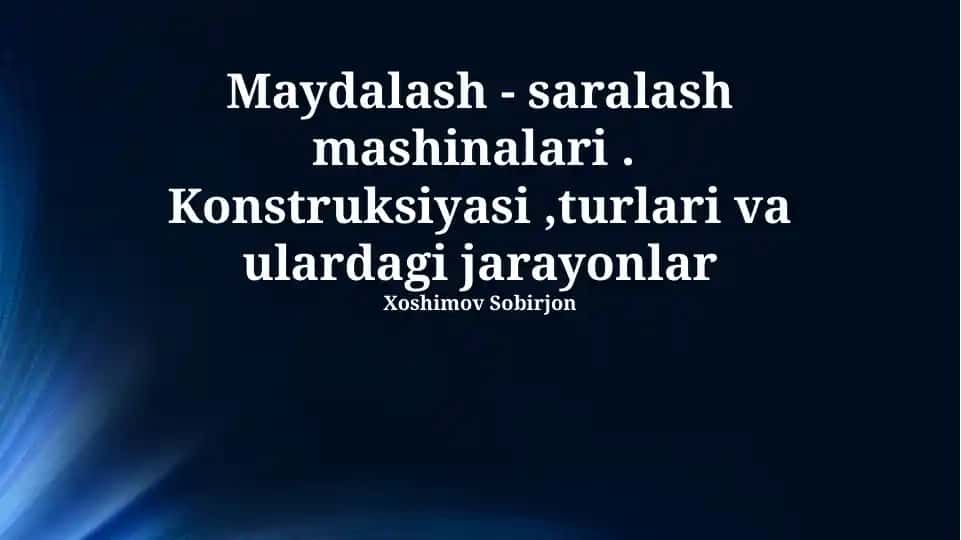 Maydalash - saralash mashinalari. Konstruksiyasi, turlari va ulardagi jarayonlar