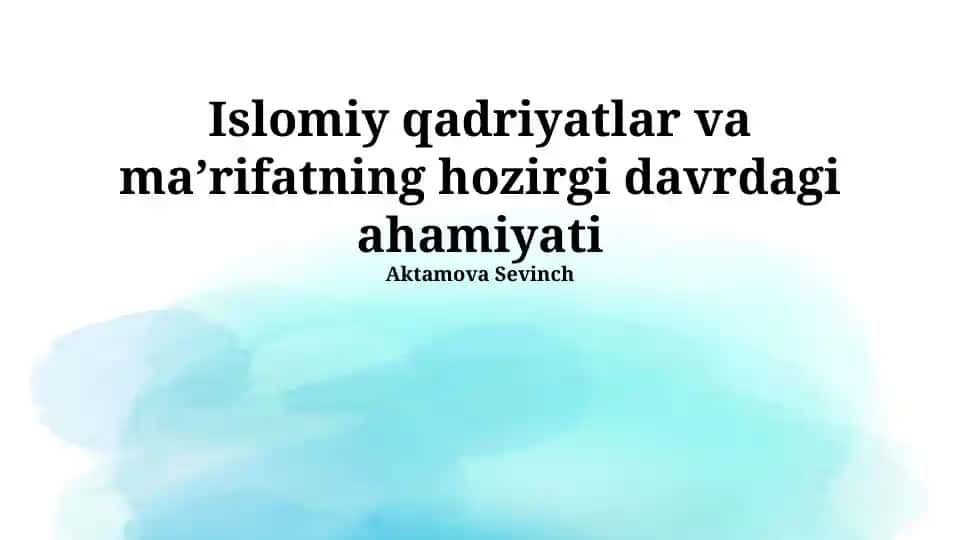 Islomiy qadriyatlar va maʼrifatning hozirgi davrdagi ahamiyati