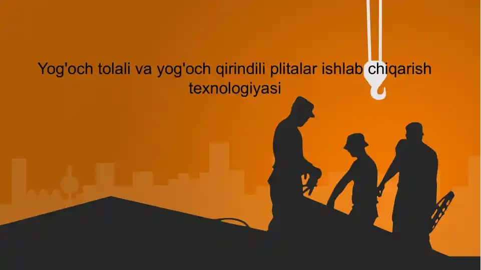Yog'och tolali va yog'och qirindili plitalar ishlab chiqarish texnologiyasi