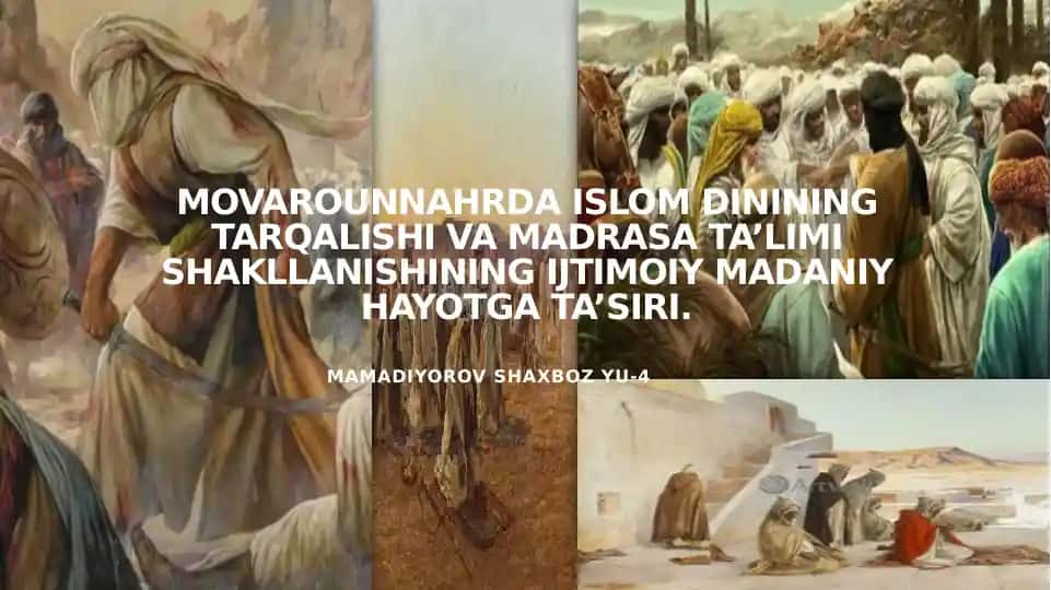 MOVAROUNNAHRDA ISLOM DININING TARQALISHI VA MADRASA TA’LIMI SHAKLLANISHINING IJTIMOIY MADANIY HAYOTGA TA’SIRI