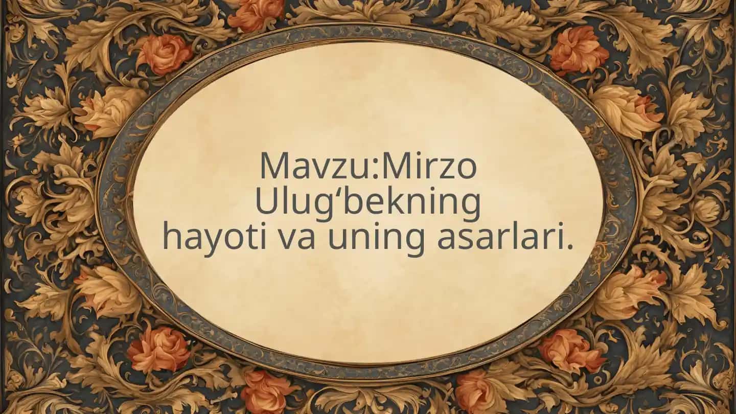 Mirzo Ulugʻbekning hayoti va uning asarlari