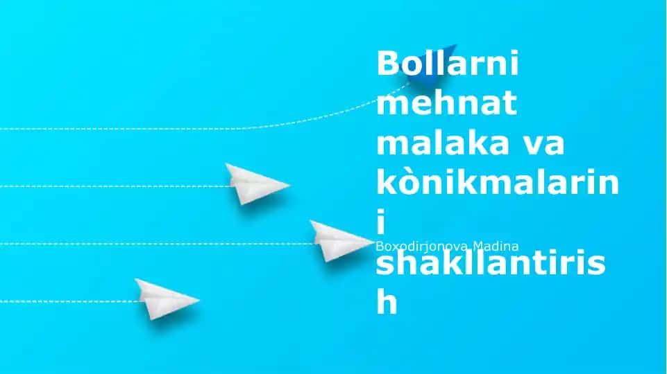 Bollarni mehnat malaka va ko‘nikmalarini shakllantirish