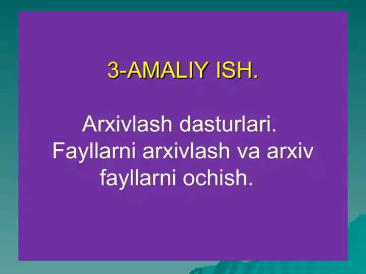 AMALIY ISH.Arxivlash dasturlari.Fayllarni arxivlash va arxiv fayllarni ochish.