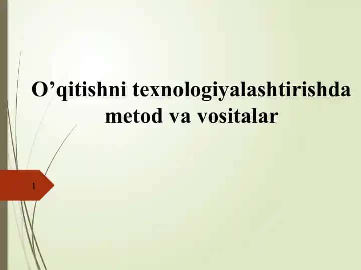 O’qitishni texnologiyalashtirishda metod va vositalar