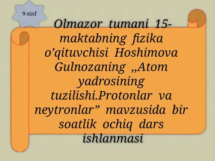 Atom yadrosining tuzilishi: Protonlar va neytronlar mavzusida bir soatlik ochiq dars ishlanmasi