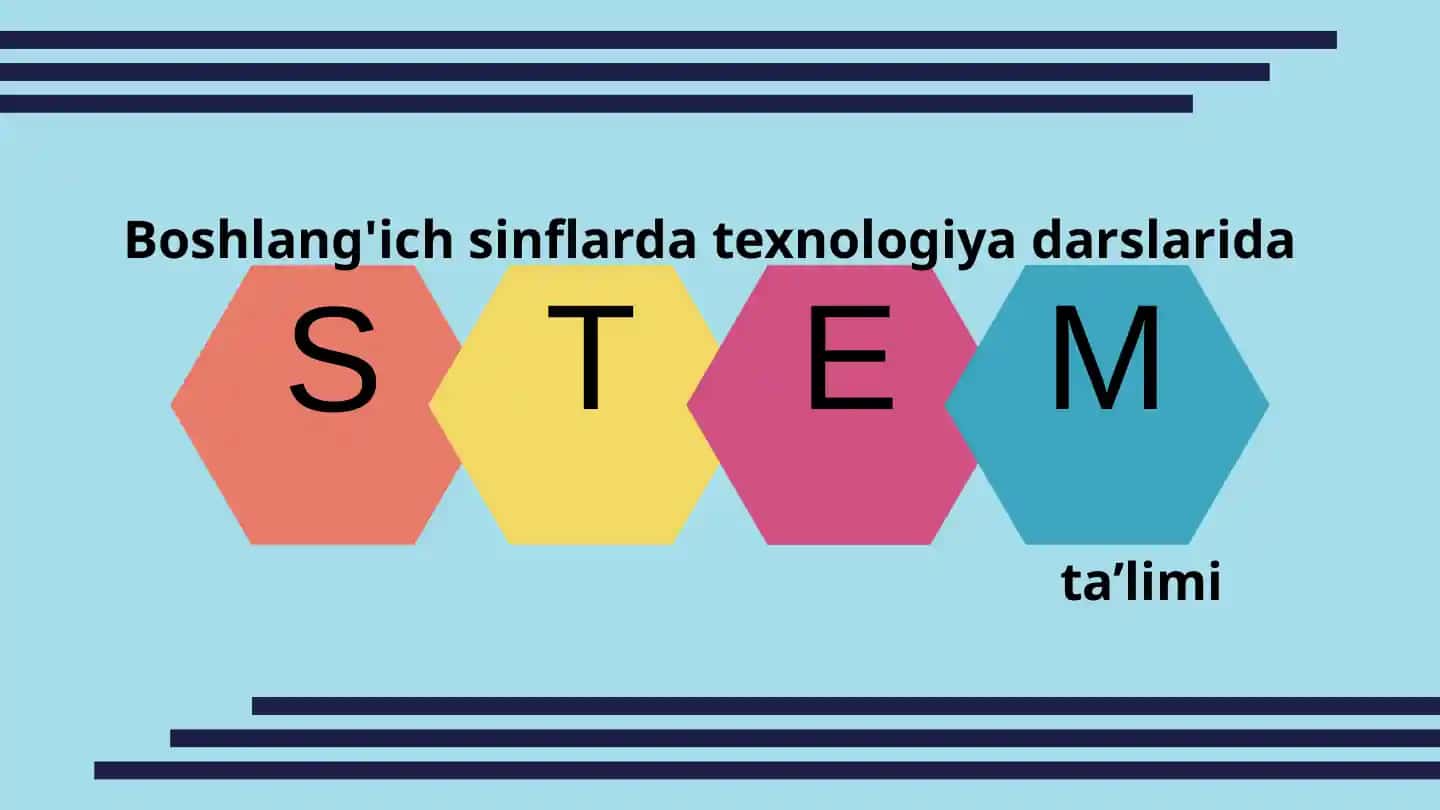 Boshlang'ich sinflarda texnologiya darslarida STEAM ta’limi