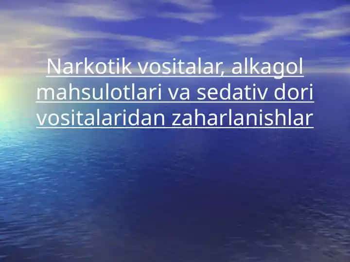 Narkotiklar, sedativ dori vositalari, alkogoldan zaharlanish