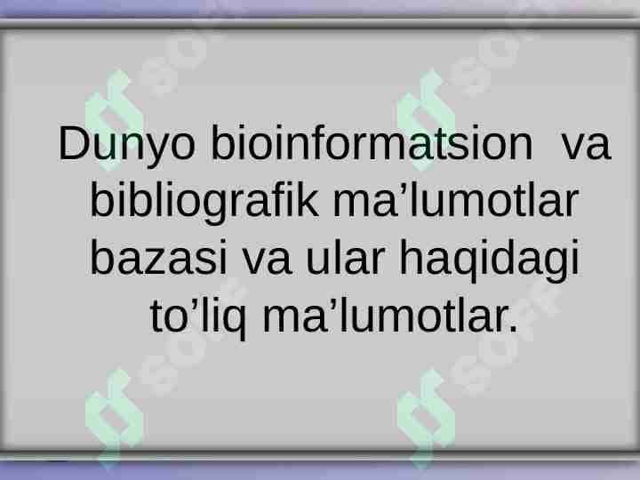 Dunyo bioinformatsion va bibliografik ma’lumotlar bazasi va ular haqidagi to’liq ma’lumotlar
