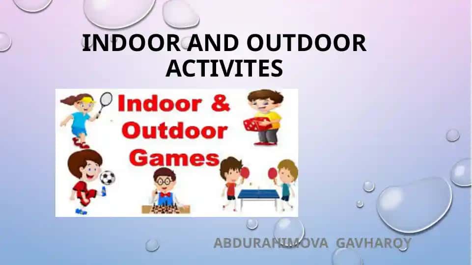 Indoor and outdoor activities