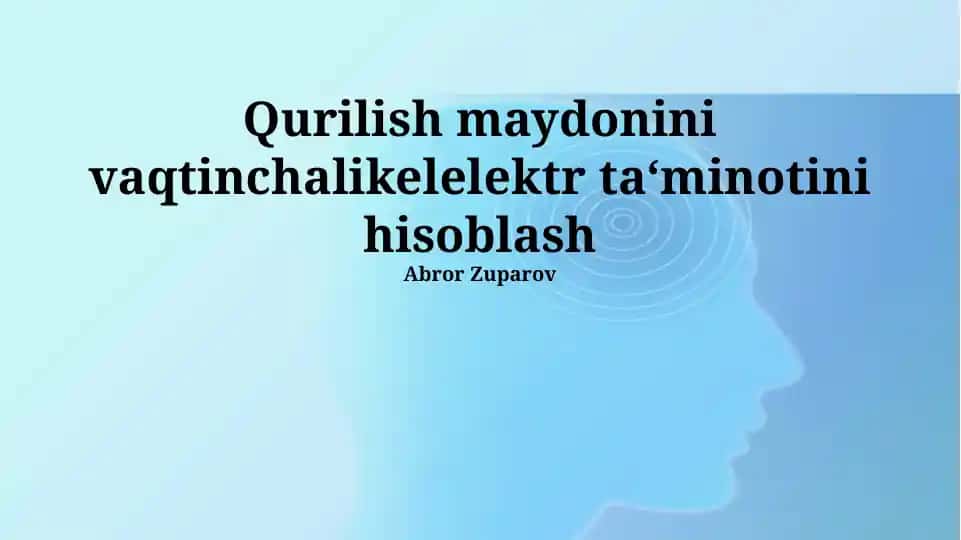 Qurilish maydonini vaqtinchalik elektr ta‘minotini hisoblash