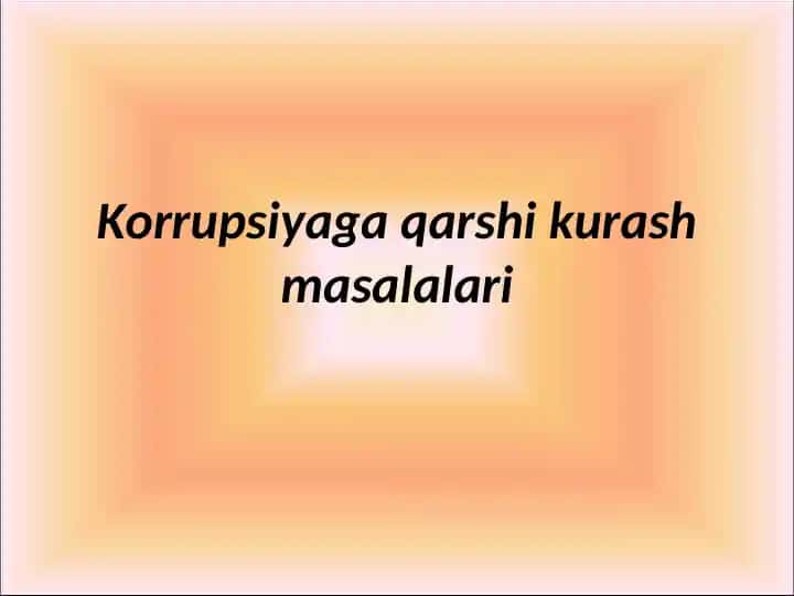 Korrupsiyaga qarshi kurash masalalari