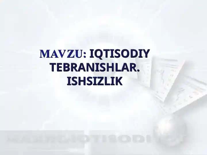 Iqtisodiy Tebranishlar. Ishsizlik