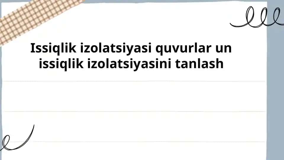 Issiqlik izolatsiyasi quvurlar uchun muhim ahamiyatga ega bo'lib, bu tizimda energiya xarajatlari va xavfsizlikni ta'minlashda katta rol oynaydi.