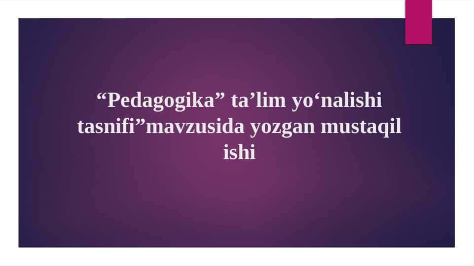Pedagogika ta'lim yo‘nalishi tasnifi