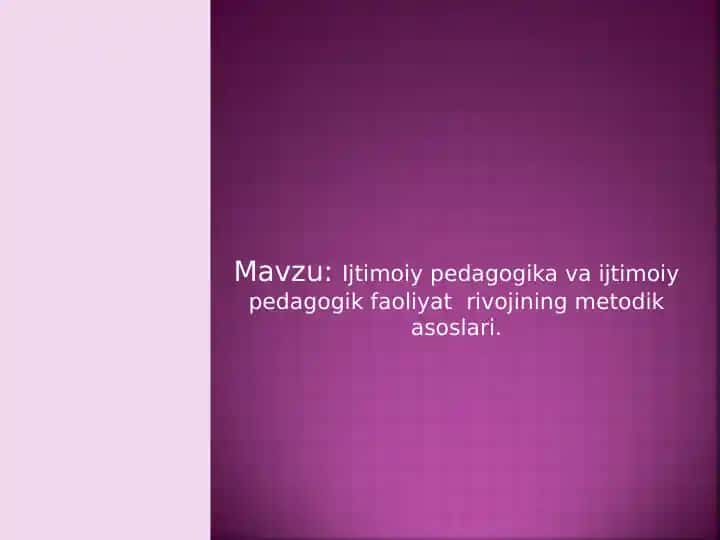 Ijtimoiy pedagogika va ijtimoiy pedagogik faoliyat rivojining metodik asoslari