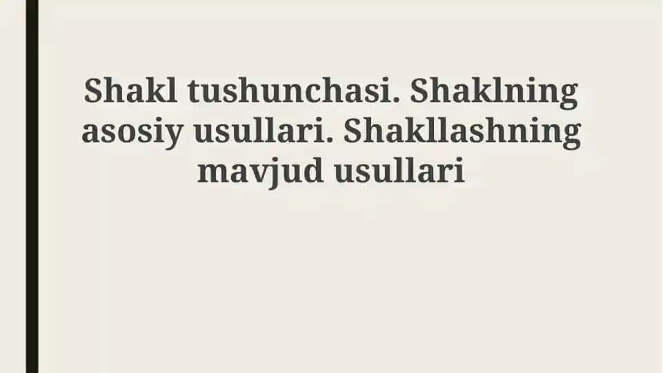 Shakltushunchasi.Shaklningasosiyusullari.Shakllashningmavjudusullari