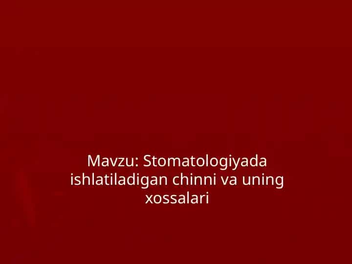 Stomatologiyada ishlatiladigan chinni va uning xossalari