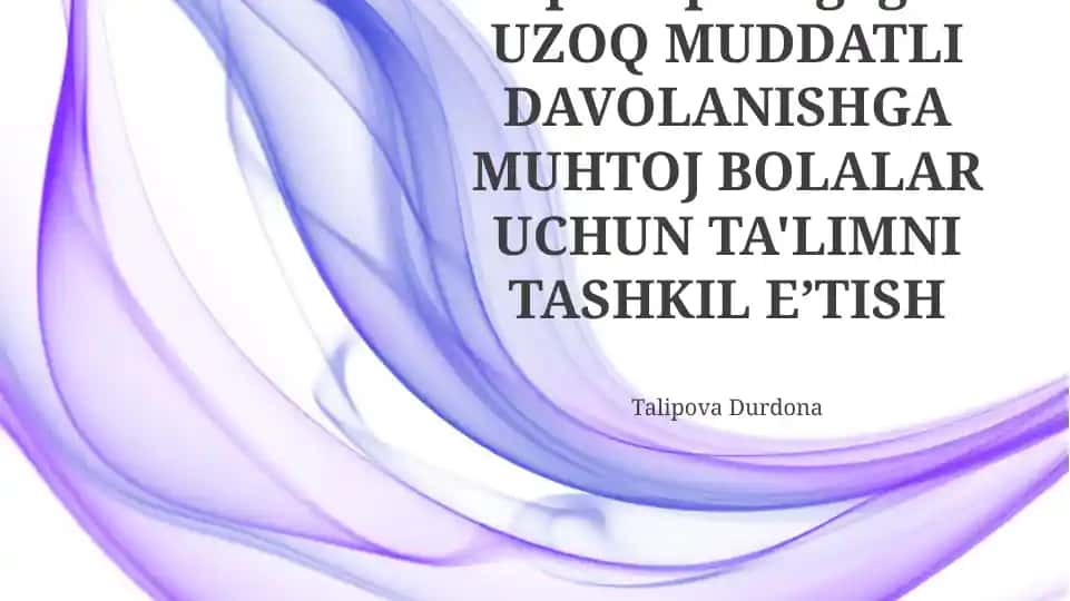 Gospital pedagogika: UZOQ MUDDATLI DAVOLANISHGA MUHTOJ BOLALAR UCHUN TA'LIMNI TASHKIL E’TISH