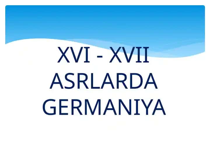 XVI - XVII ASRLARDA GERMANIYA