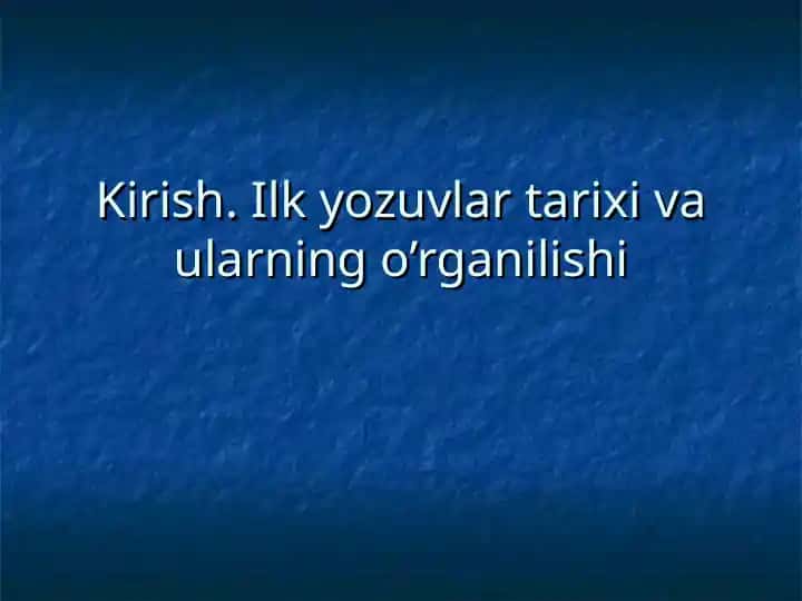 Ilk yozuvlar tarixi va ularning o‘rganilishi