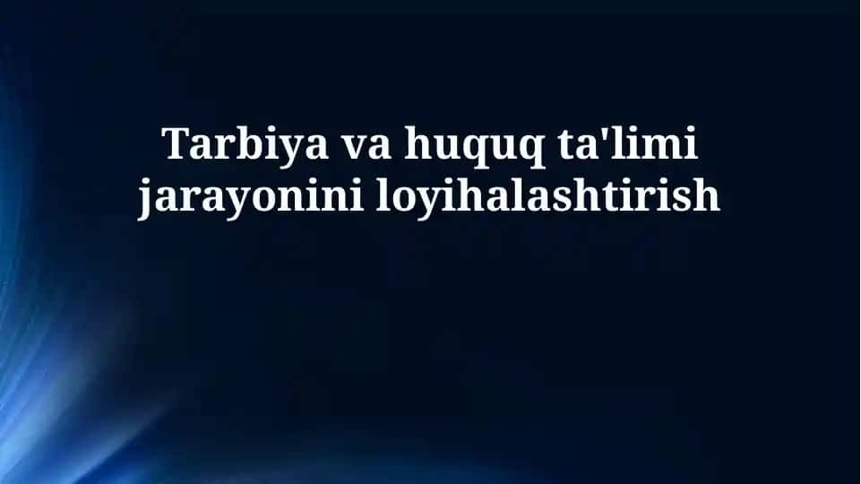 Tarbiya va huquq ta'limi jarayonini loyihalashtirish