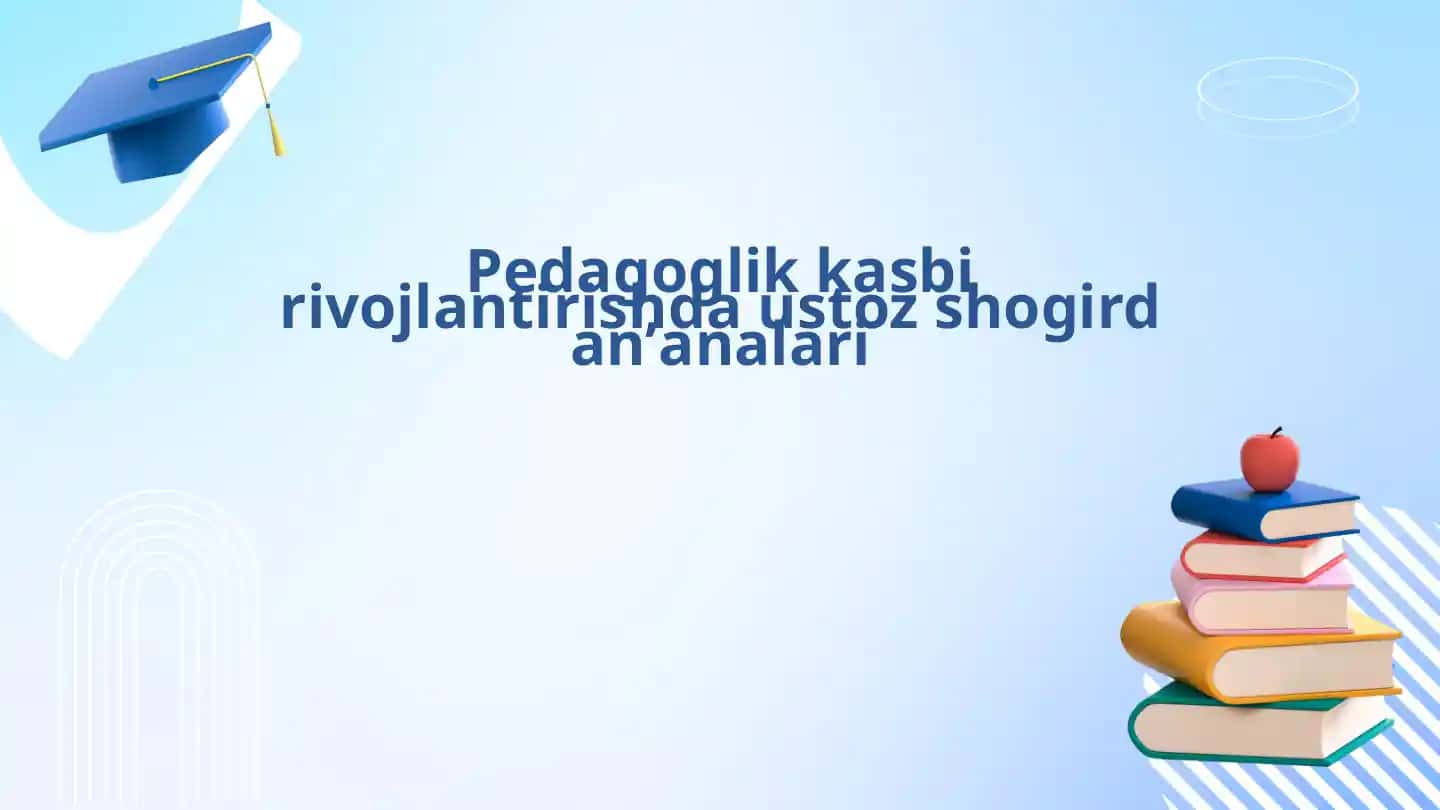 Pedagoglik kasbi rivojlantirishda ustoz shogird anʼanalari