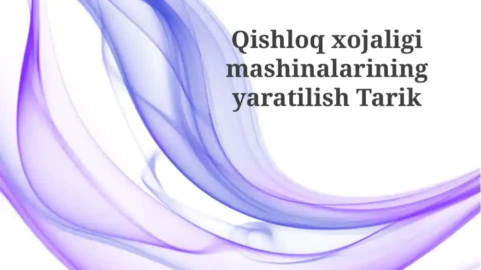 Qishloq xo‘jaligi mashinalarining yaratilish Tarixi