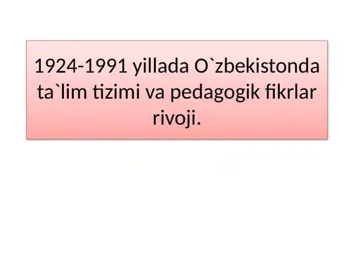 O`zbekistonda ta`lim tizimi va pedagogik fikrlar rivoji (1924-1991 yillar)