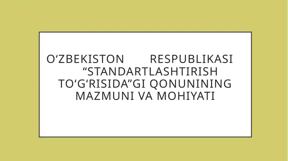 O‘zbekiston Respublikasi “Standartlashtirish to‘g‘risida”gi qonunining mazmuni va mohiyati