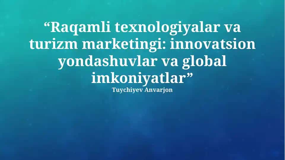 Raqamli Texnologiyalar va Turizm Marketingi: Innovatsion Yondashuvlar