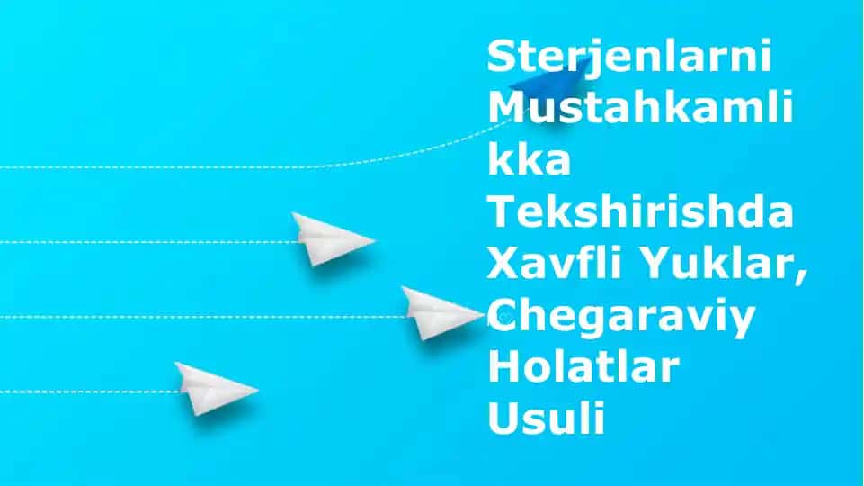 Sterjenlarni Mustahkamlikka Tekshirishda Xavfli Yuklar, Chegaraviy Holatlar Usuli