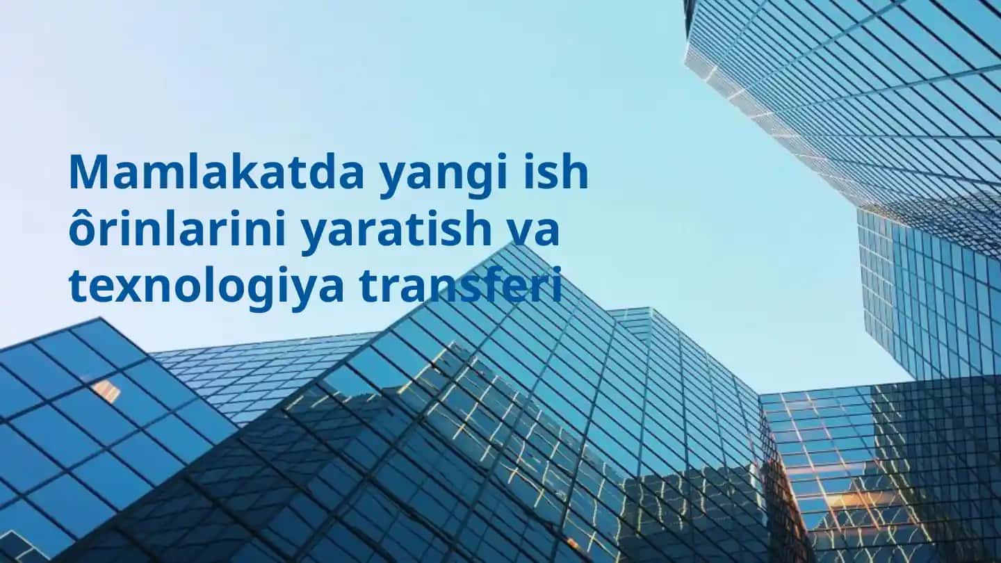 Yangi ish o'rinlari yaratish va texnologiya transferi