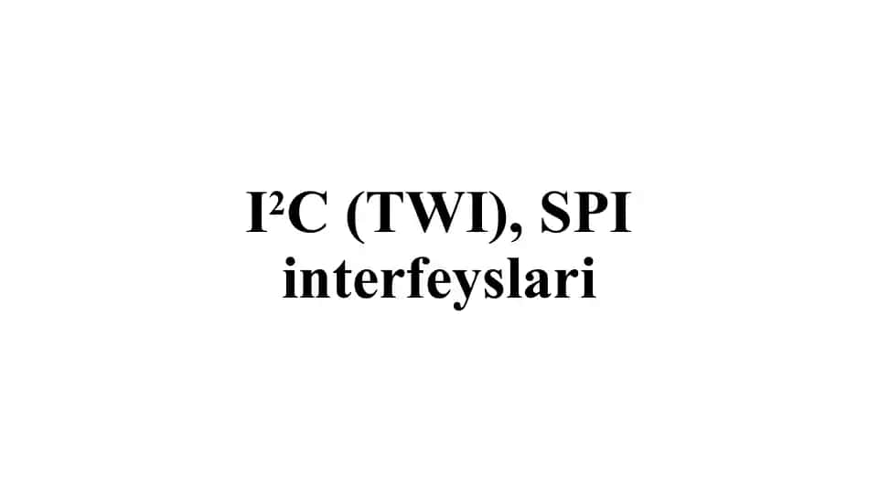 I2C (TWI), SPI interfeyslari
