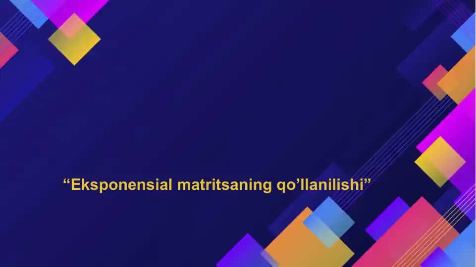 Eksponensial matritsaning qo’llanilishi
