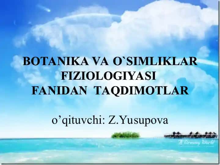 BOTANIKA VA O`SIMLIKLAR FIZIOLOGIYASIFANIDAN TAQDIMOTLAR