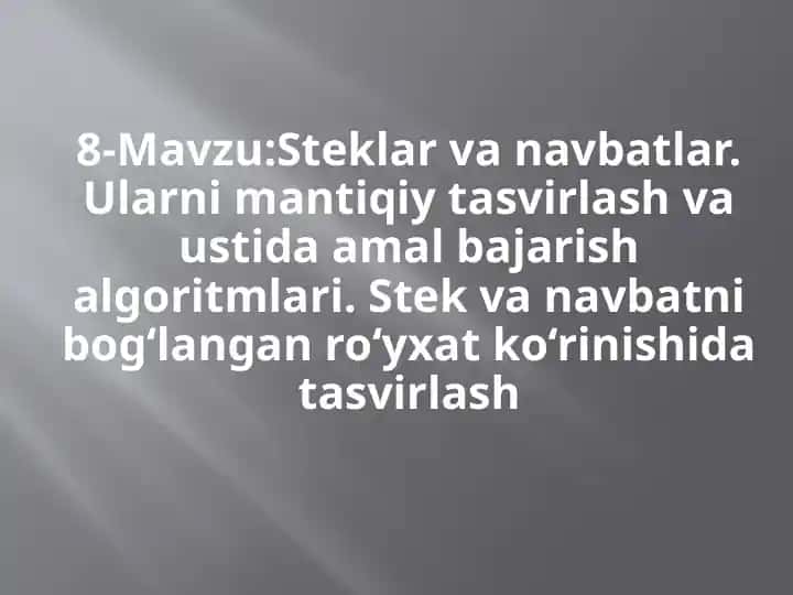 Steklar va navbatlar. Ularni mantiqiy tasvirlash va ustida amal bajarish algoritmlari