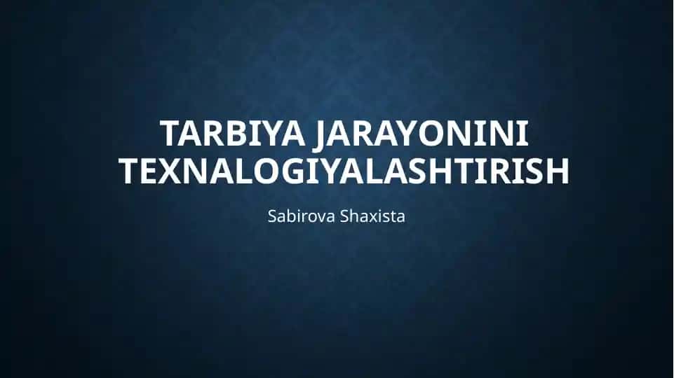 Tarbiyajarayonini texnalogiyalashtirish
