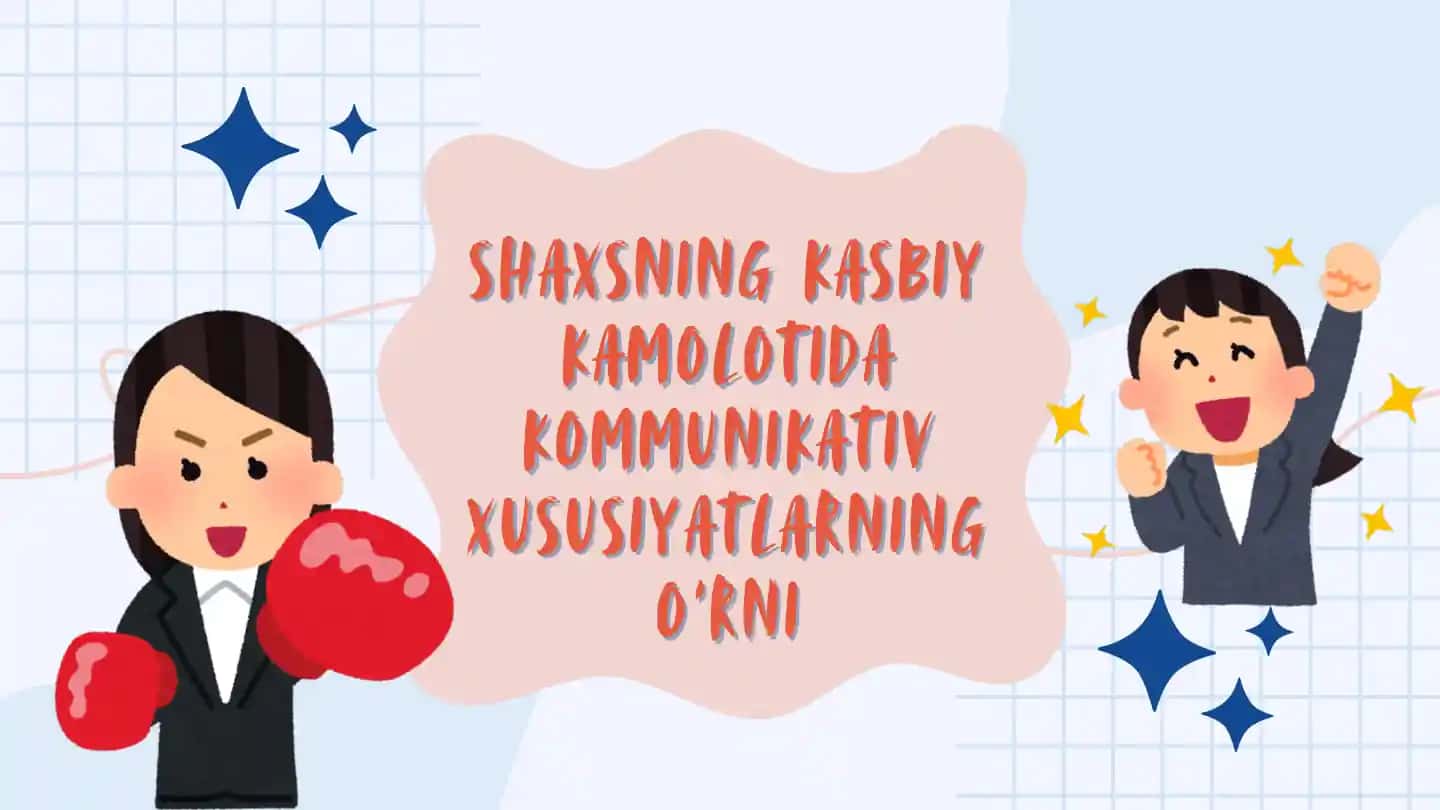 Kasbiy kamolotda kommunikativ xususiyatlarning o‘rni