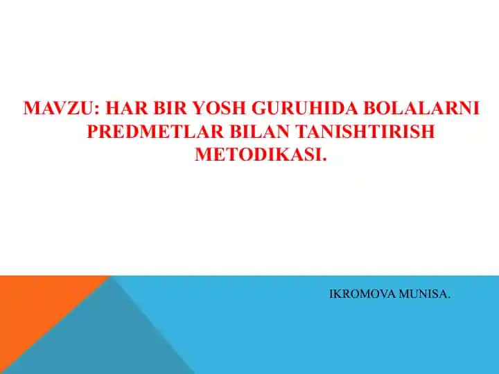 HAR BIR YOSH GURUHIDA BOLALARNI PREDMETLAR BILAN TANISHTIRISH METODIKASI