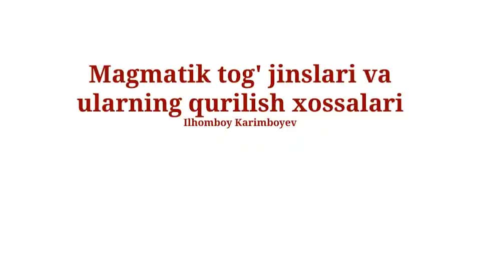 Magmatik tog' jinslari va ularning qurilish xossalari