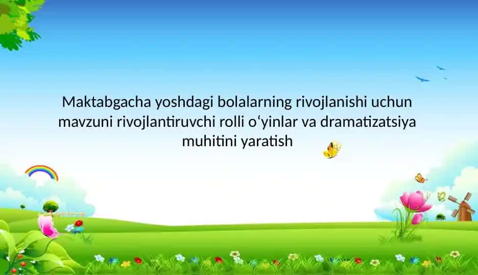 Maktabgacha yoshdagi bolalarning rivojlanishi uchun mavzuni rivojlantiruvchi rollioʻyinlar va dramatizatsiya muhitini yaratish