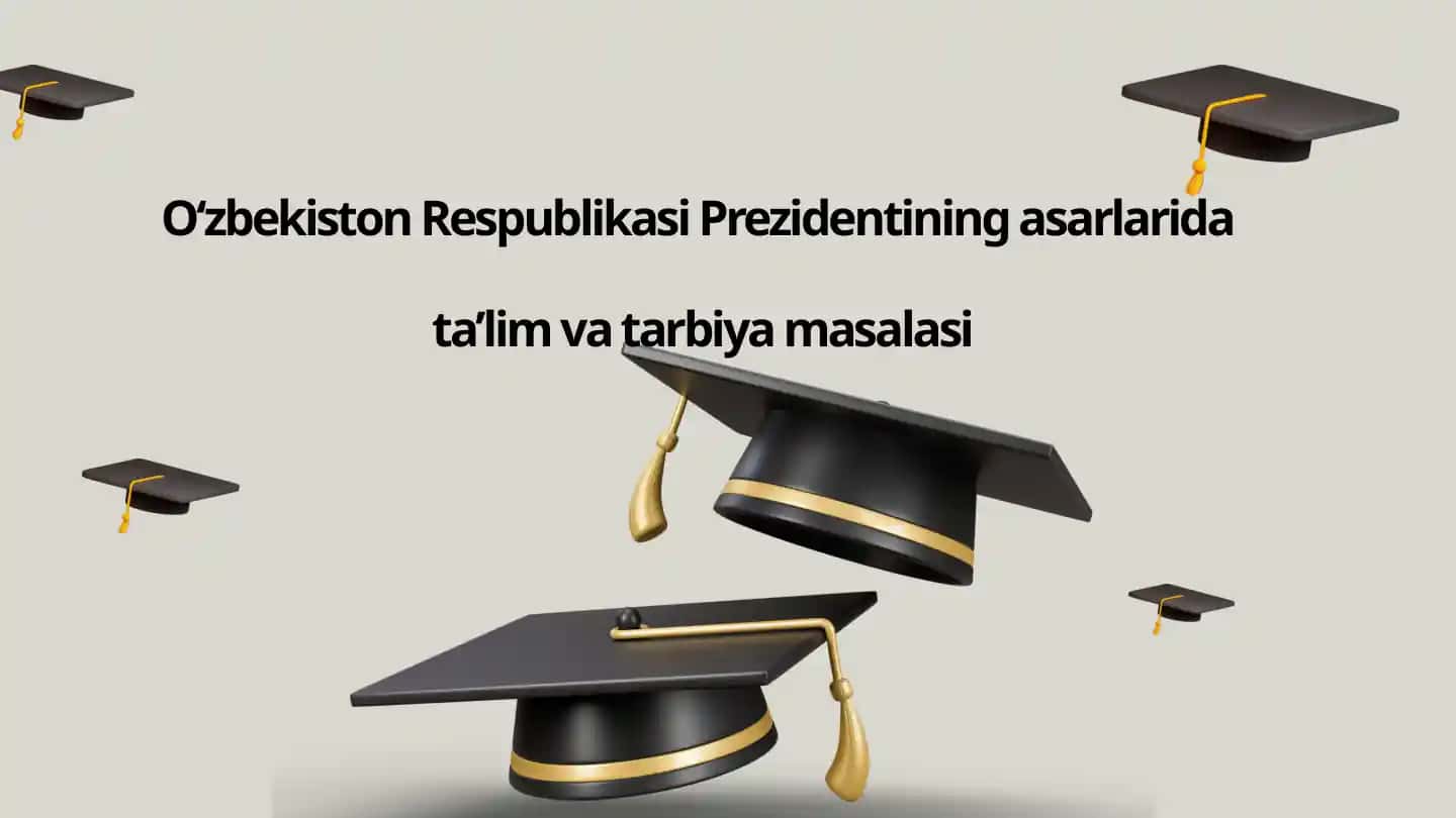 O‘zbekiston Respublikasi Prezidentining asarlarida ta’lim va tarbiya masalasi