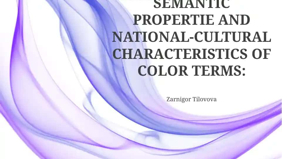 SEMANTIC PROPERTIE AND NATIONAL-CULTURAL CHARACTERISTICS OF COLOR TERMS